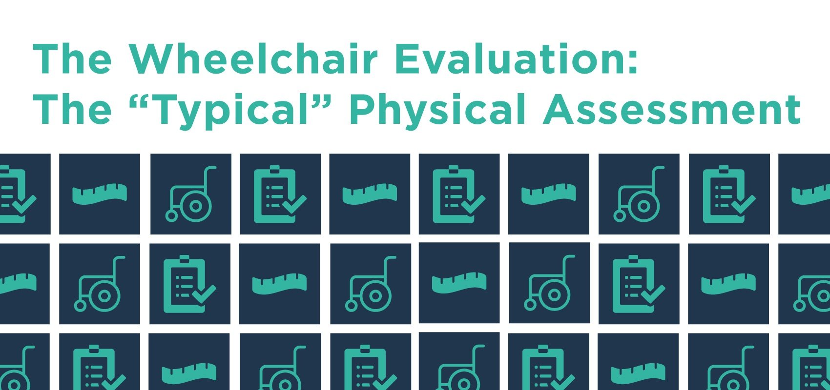 The Wheelchair Evaluation: The “Typical” Physical Assessment